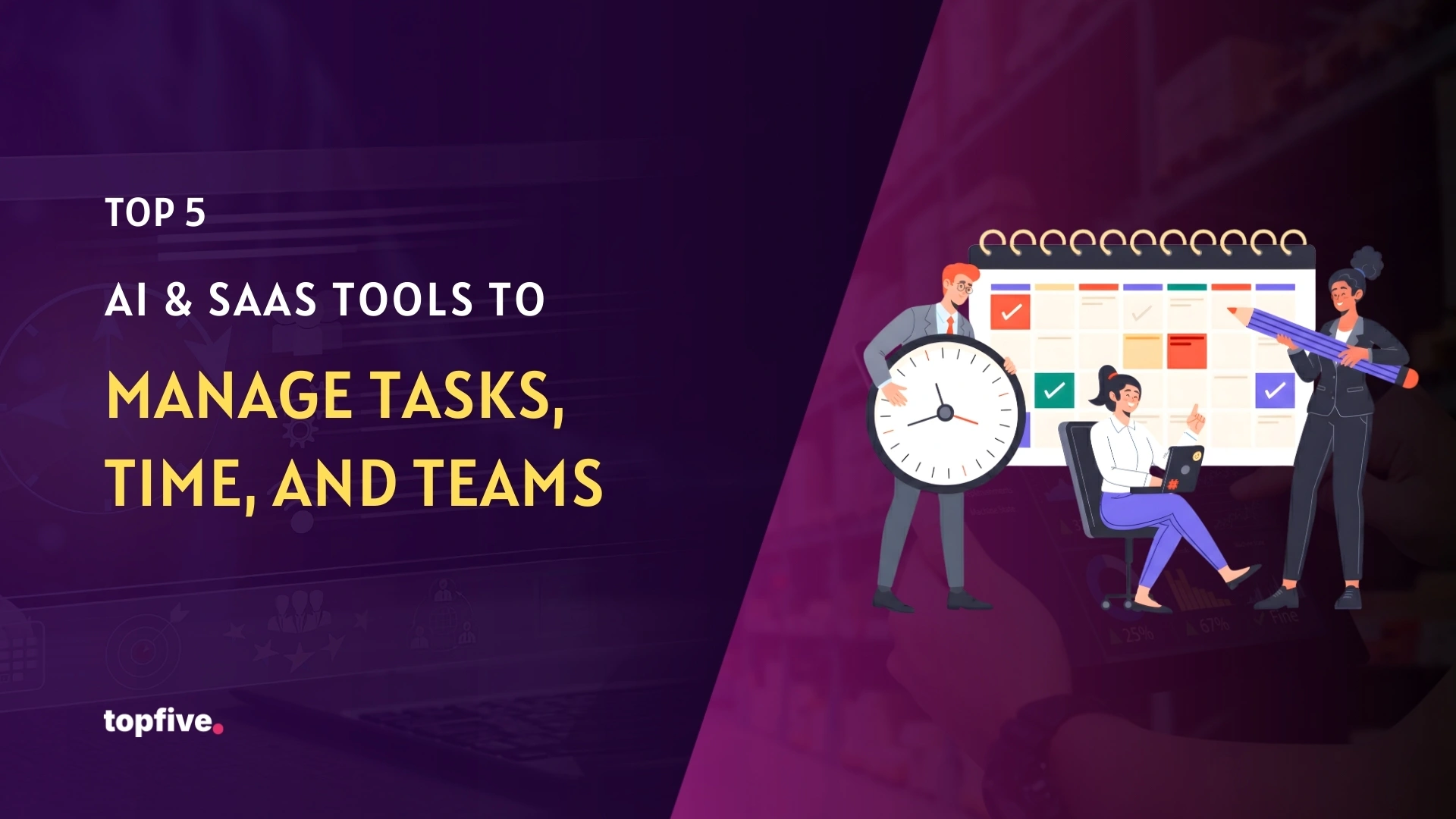 Top 5 AI & SaaS Tools to Manage Tasks, Time, and Teams