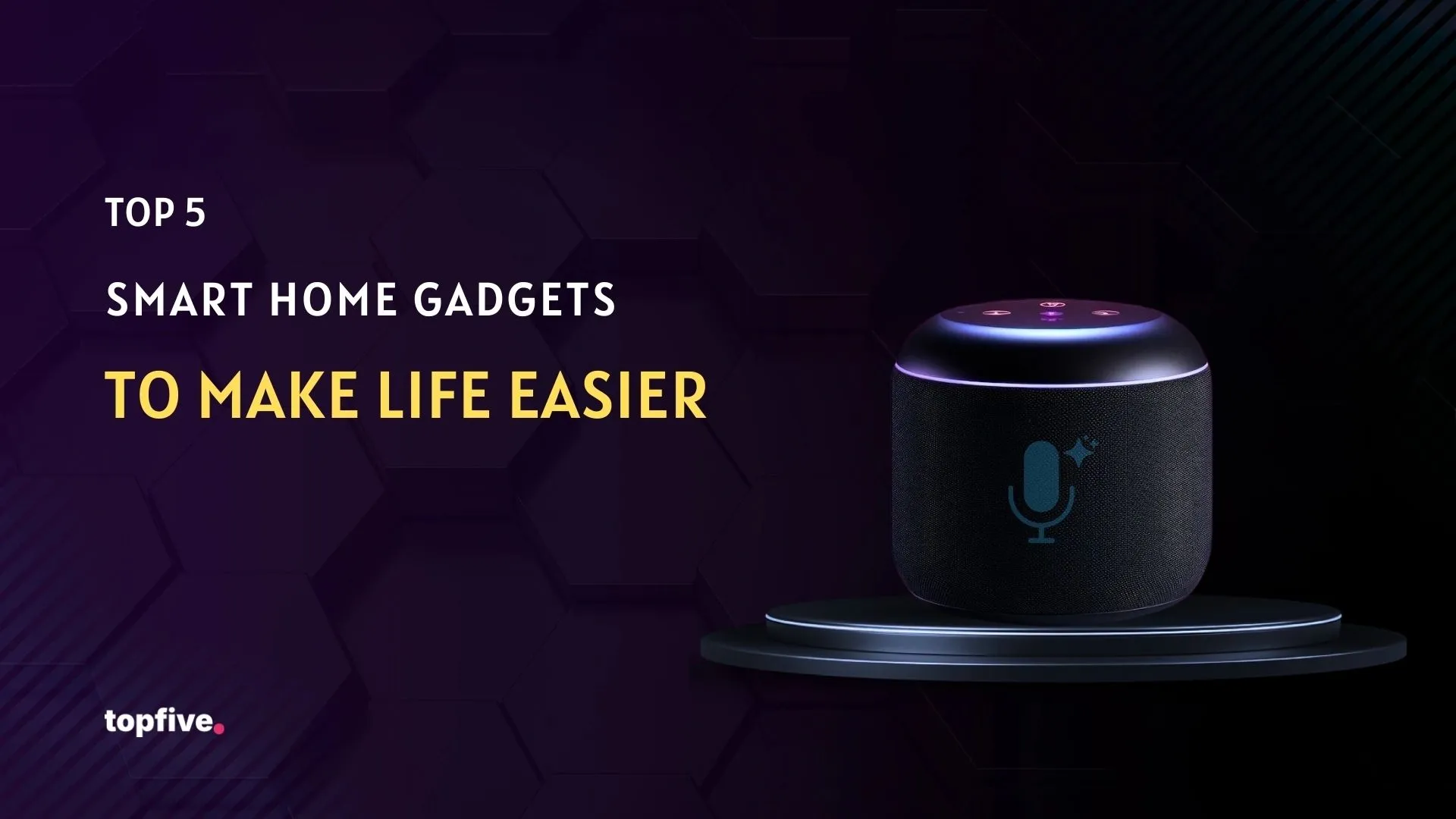 Top 5 Smart Home Gadgets to Make Life Easier