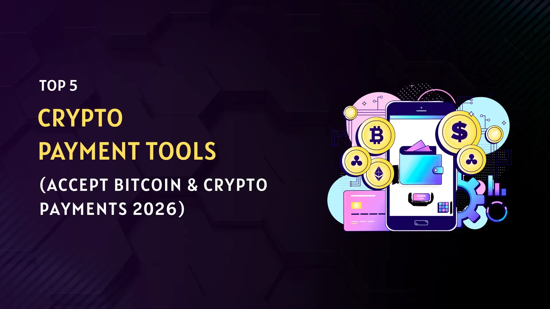 Top 5 Crypto Payment Tools (Accept Bitcoin & Crypto Payments 2026)