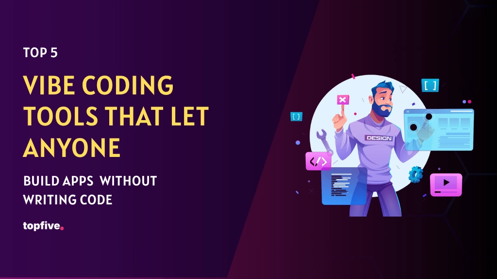 Top 5 Vibe Coding Tools That Let Anyone Build Apps Without Writing Code