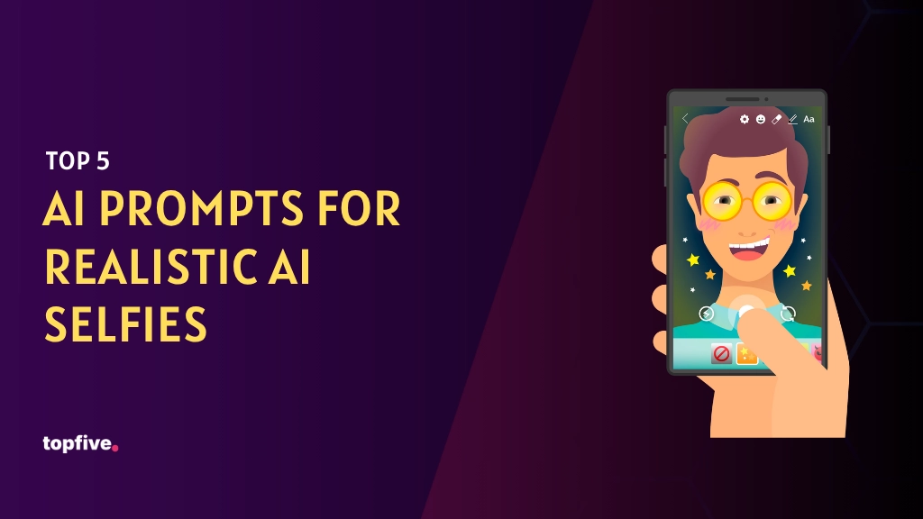 Top 5 AI Prompts for Realistic AI Selfies