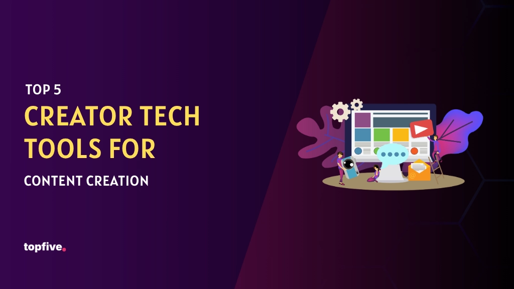 Top 5 Creator Tech Tools for Content Creation